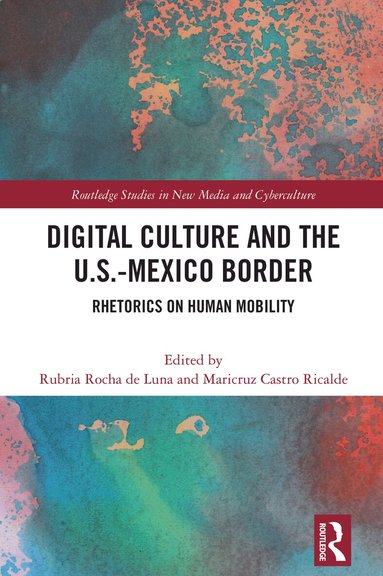 Rubria Rocha de Luna, Maricruz Castro Ricalde - Digital Culture and the U.S.-Mexico Border, Inbunden