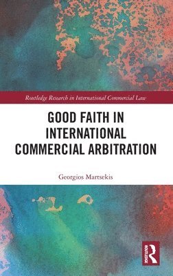 bokomslag Good Faith in International Commercial Arbitration