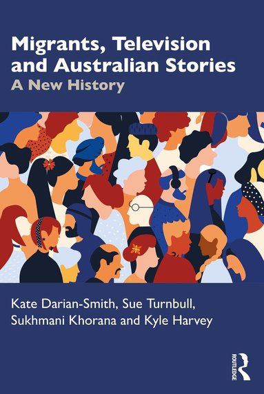 Kate Darian-Smith, Sue Turnbull, Sukhmani Khorana, Kyle Harvey - Migrants, Television and Australian Stories, Häftad