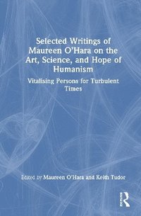 bokomslag Selected Writings of Maureen OHara on the Art, Science, and Hope of Humanism