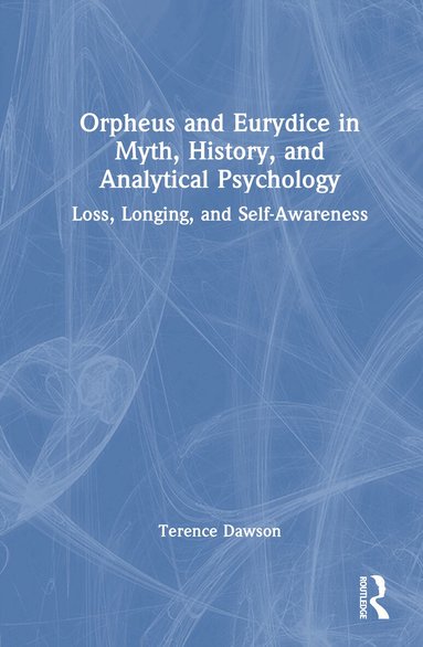 Terence Dawson - Orpheus and Eurydice in Myth, History, and Analytical Psychology, Inbunden