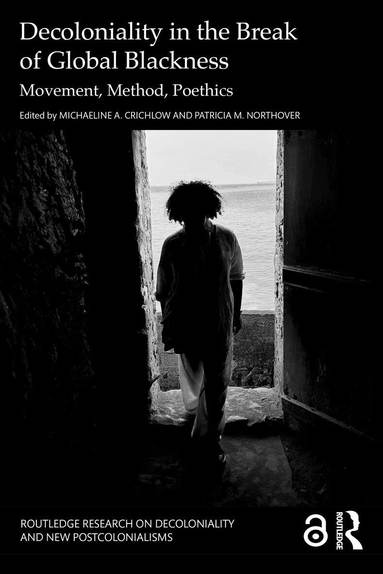 Michaeline A. Crichlow, Patricia M. Northover - Decoloniality in the Break of Global Blackness, Häftad