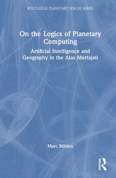 Marc Böhlen - On the Logics of Planetary Computing, Inbunden
