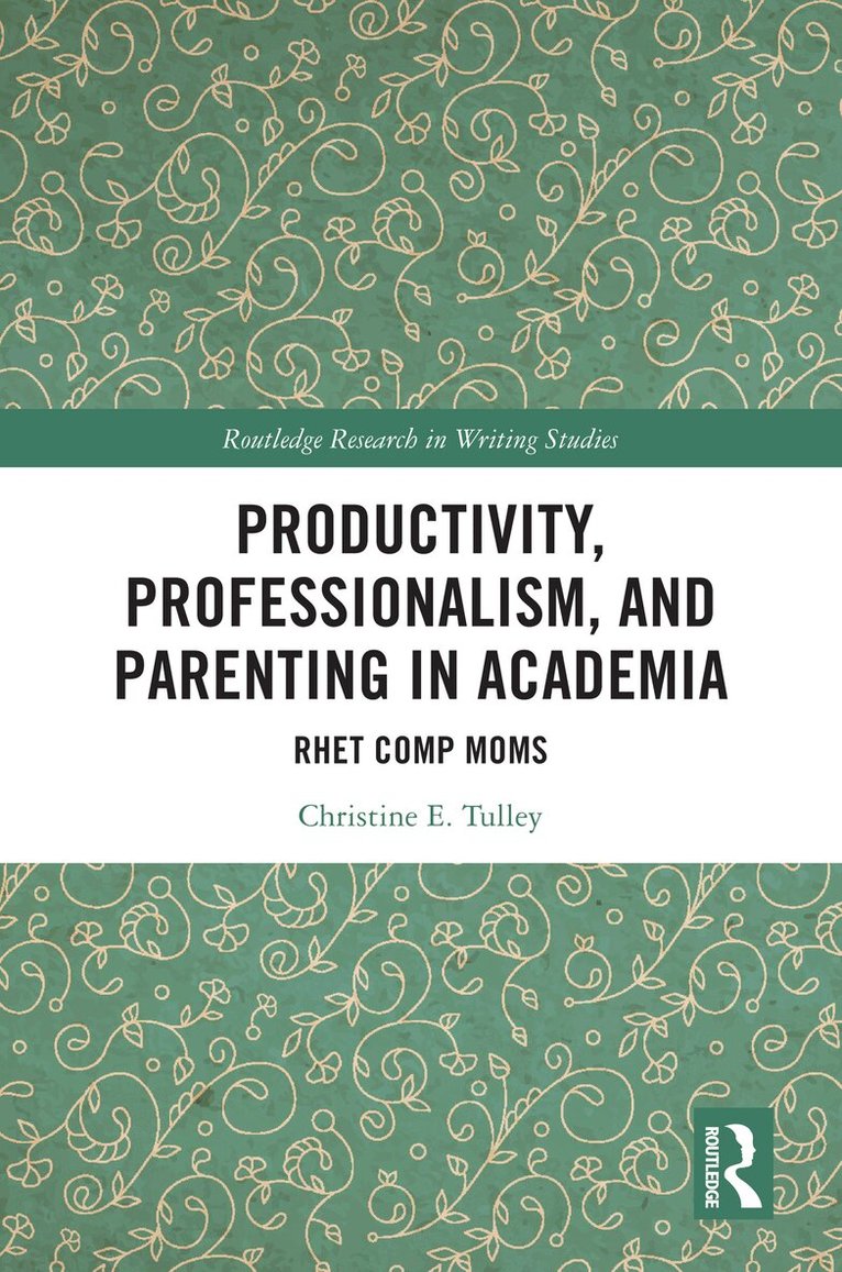 Christine E. Tulley - Productivity, Professionalism, and Parenting in Academia, Häftad