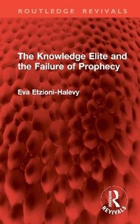 bokomslag The Knowledge Elite and the Failure of Prophecy