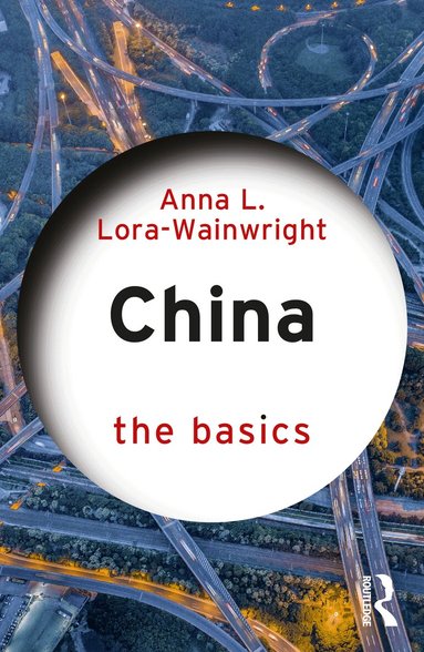 Anna L. Lora-Wainwright - China: The Basics, Häftad