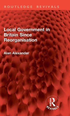 bokomslag Local Government in Britain Since Reorganisation