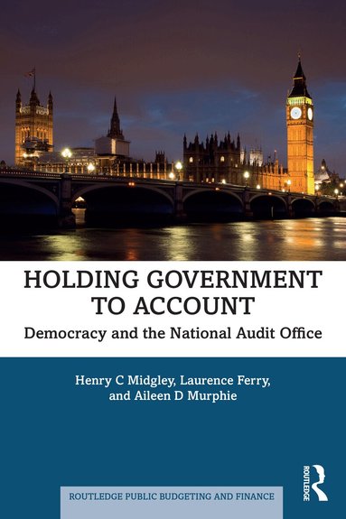 Henry C Midgley, Laurence Ferry, Aileen D Murphie - Holding Government to Account, Inbunden