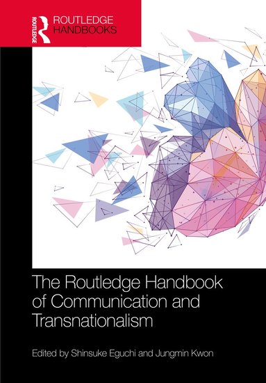 Shinsuke Eguchi, Jungmin Kwon - Routledge Handbook of Communication and Transnationalism, Inbunden