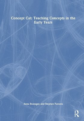 Anna Branagan, Stephen Parsons - Concept Cat: Teaching Concepts in the Early Years, Inbunden