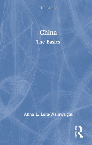 Anna L. Lora-Wainwright - China: The Basics, Inbunden