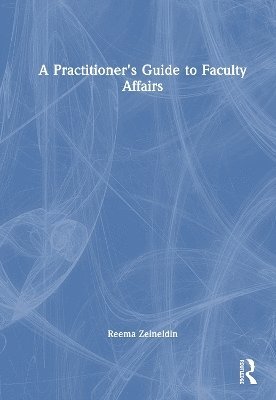 bokomslag A Practitioner's Guide to Faculty Affairs