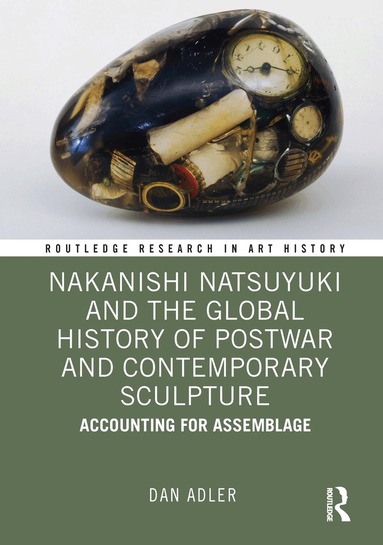 Dan Adler - Nakanishi Natsuyuki and the Global History of Postwar and Contemporary Sculpture, Inbunden