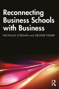 bokomslag Reconnecting Business Schools with Business