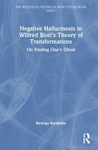 bokomslag Negative Hallucinosis in Wilfred Bion's Theory of Transformations
