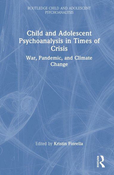 Kristin Fiorella - Child and Adolescent Psychoanalysis in Times of Crisis, Inbunden