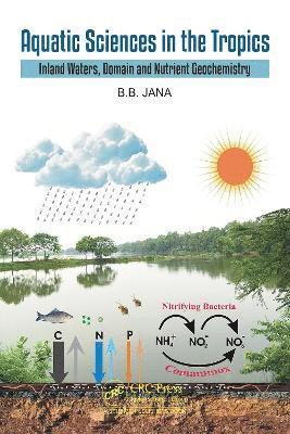 B.B. Jana, India) Jana, B.B. (University of Kalyani, West Bengal, B. B. Jana - Aquatic Sciences in the Tropics, Inbunden