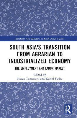 Kazuo Tomozawa, Koichi Fujita, Japan) Tomozawa, Kazuo (Grad. School of Hum. & Soc.Sci., Hiroshima Univ., Japan) Fujita, Koichi (Aoyama Gakuin University - South Asia's Transition from Agrarian to Industrialized Economy, Inbunden