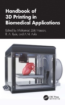 A.N. Aufa, Mohamad Zaki Hassan, R.A. Ilyas, A. N. Aufa, R. A. Ilyas - Handbook of 3D Printing in Biomedical Applications, Inbunden
