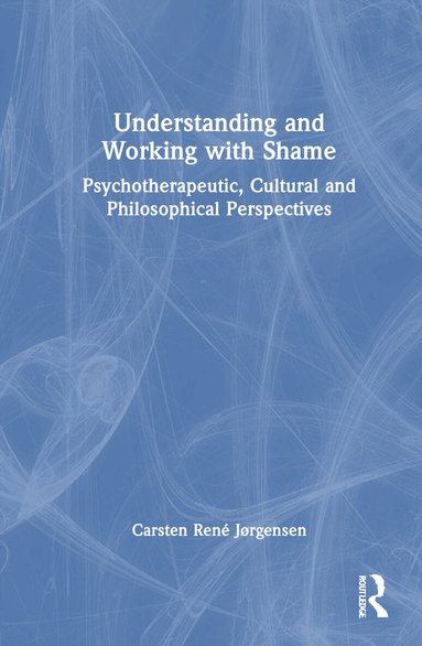 Carsten René Jørgensen - Understanding and Working with Shame, Inbunden