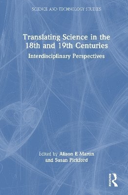 bokomslag Translating Science in the 18th and 19th Centuries