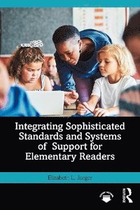 bokomslag Integrating Sophisticated Standards and Systems of Support for Elementary Readers