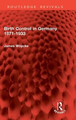 bokomslag Birth Control in Germany 1871-1933