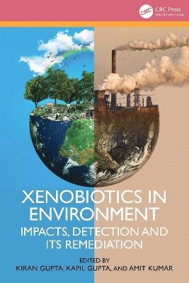 Kiran Gupta, Kapil Gupta, Amit Kumar, Uttar Pradesh) Gupta, Kiran (Siddharth University, India) Gupta, Kapil (Department of Biotechnology, Siddharth University - Xenobiotics in Environment, Inbunden