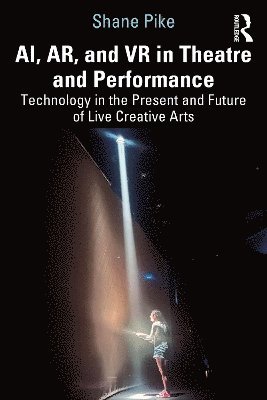 bokomslag AI, AR, and VR in Theatre and Performance