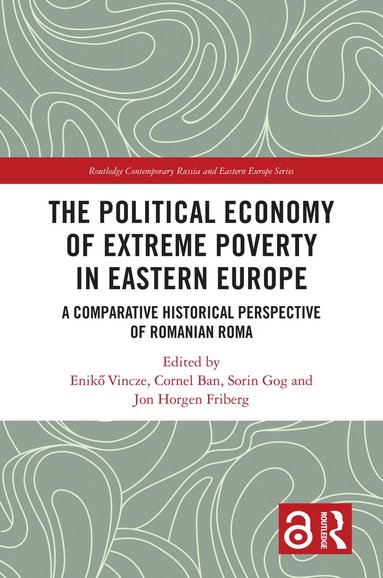 Enikő Vincze, Cornel Ban, Sorin Gog, Jon Horgen Friberg - Political Economy of Extreme Poverty in Eastern Europe, Inbunden