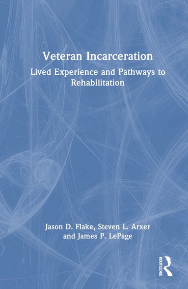 Jason D. Flake, Steven L. Arxer, James P. LePage - Veteran Incarceration, Inbunden