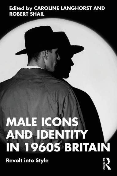 Caroline Langhorst, Robert Shail - Male Icons and Identity in 1960s Britain, Häftad