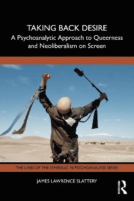 bokomslag Taking Back Desire: A Psychoanalytic Approach to Queerness and Neoliberalism on Screen