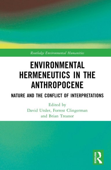David Utsler, Forrest Clingerman, Brian Treanor - Environmental Hermeneutics in the Anthropocene, Inbunden