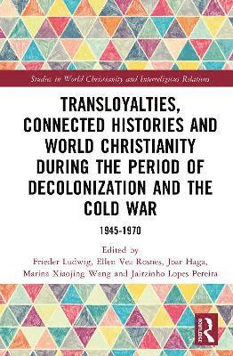 bokomslag Transloyalties, Connected Histories and World Christianity during the Period of Decolonization and the Cold War