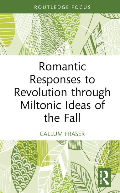 bokomslag Romantic Responses to Revolution through Miltonic Ideas of the Fall