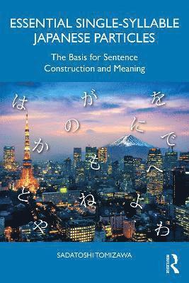 Sadatoshi Tomizawa - Essential Single-Syllable Japanese Particles, Häftad