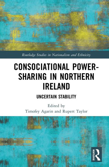 Timofey Agarin, Rupert Taylor - Consociational Power-Sharing in Northern Ireland, Inbunden