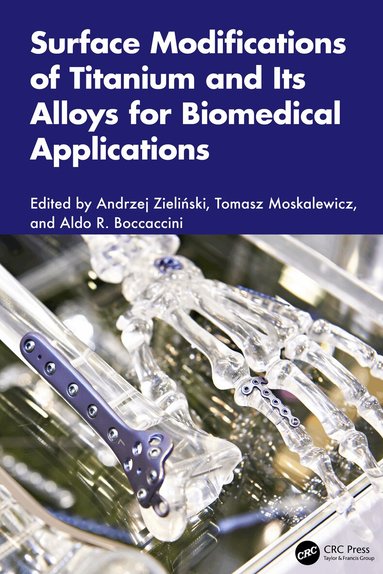 Andrzej Zieliński, Tomasz Moskalewicz, Aldo R. Boccaccini - Surface Modifications of Titanium and Its Alloys for Biomedical Applications, Inbunden