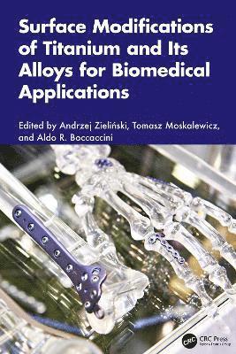 Andrzej Zieliński, Tomasz Moskalewicz, Aldo R. Boccaccini, Andrzej Zielinski, Andrzej Zieli&#324;ski - Surface Modifications of Titanium and Its Alloys for Biomedical Applications, Inbunden