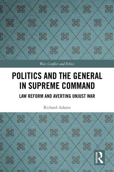 Richard Adams - Politics and the General in Supreme Command, Inbunden