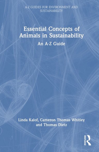Linda Kalof, Cameron Thomas Whitley, Thomas Dietz - Essential Concepts of Animals in Sustainability, Inbunden