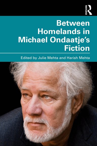 Julie Mehta, Harish Mehta - Between Homelands in Michael Ondaatje’s Fiction, Häftad
