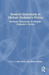 bokomslag Between Homelands in Michael Ondaatjes Fiction
