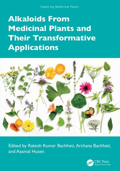 Rakesh Kumar Bachheti, Archana Bachheti, Azamal Husen - Alkaloids From Medicinal Plants and Their Transformative Applications, Inbunden