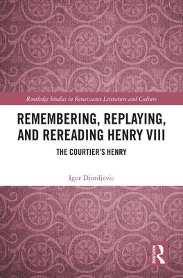 bokomslag Remembering, Replaying, and Rereading Henry VIII