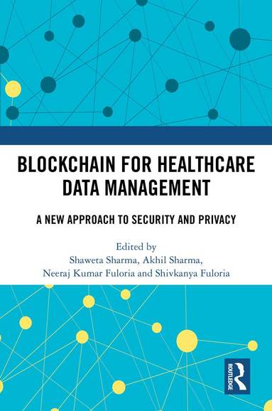 Shaweta Sharma, Akhil Sharma, Neeraj Kumar Fuloria, Shivkanya Fuloria - Blockchain For Healthcare Data Management, Inbunden
