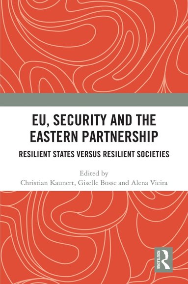 Christian Kaunert, Giselle Bosse, Alena Vieira - EU, Security and The Eastern Partnership, Inbunden