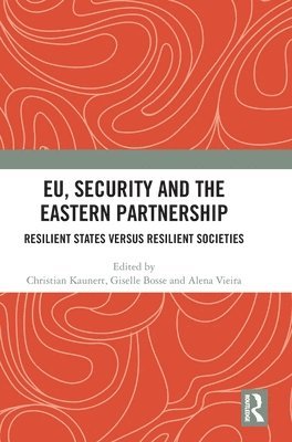 Christian Kaunert, Giselle Bosse, Alena Vieira, UK) Kaunert, Christian (University of South Wales - EU, Security and The Eastern Partnership, Inbunden