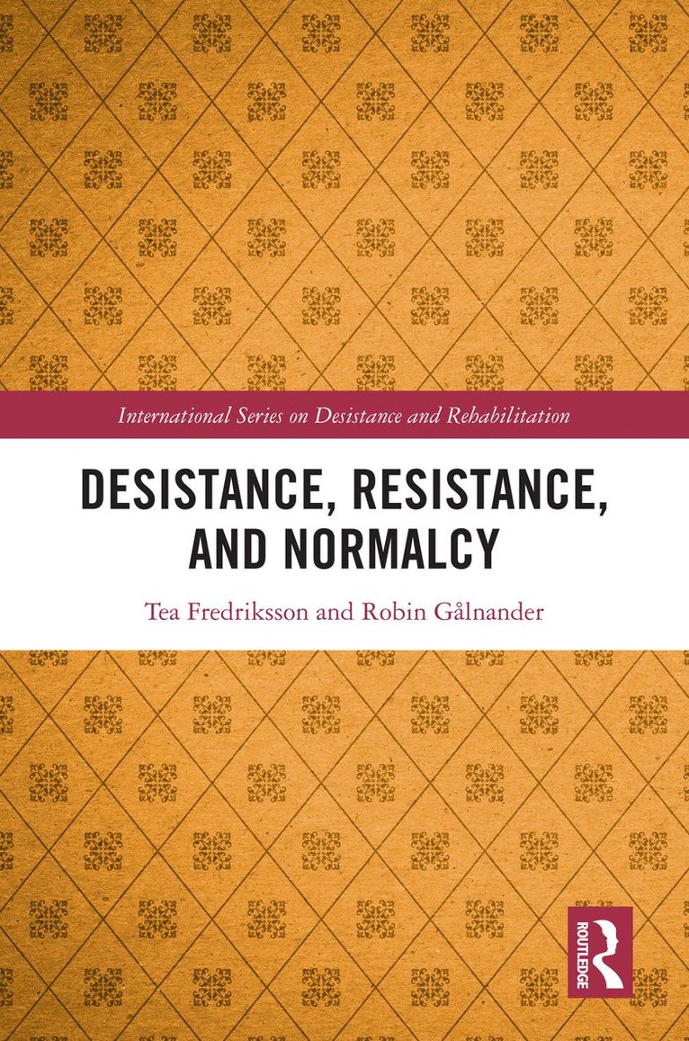 Tea Fredriksson, Robin Gålnander, Tea (Stockholm University) Fredriksson, Robin Galnander - Desistance, Resistance, and Normalcy, Inbunden